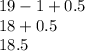 19-1+0.5\\18+0.5\\18.5