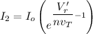 I_2 = I_o \begin {pmatrix}  e^{\dfrac{V_r'}{nv_T}-1} \end {pmatrix}