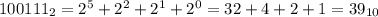 100111_2=2^5+2^2+2^1+2^0=32+4+2+1=39_{10}