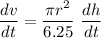 \dfrac{dv}{dt}= \dfrac{\pi r^2}{6.25}\  \dfrac{dh}{dt}