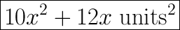 \huge \boxed{{10x^2 + 12x \mathrm{\ units^2 }} }