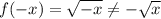 f(-x)=\sqrt{-x}\neq-\sqrt{x}