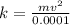 k  =  \frac{ m v^2  }{ 0.0001}