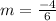 m = \frac{-4}{6}