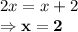 2x = x+2\\\Rightarrow \bold{x = 2}