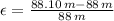 \epsilon=\frac{88.10\,m-88\,m}{88\,m}