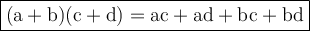 \large{ \boxed{ \rm{(a + b)(c + d) = ac + ad + bc + bd}}}