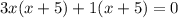 3x(x + 5) + 1(x + 5) = 0