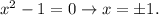 \(x^2-1=0\rightarrow x=\pm1.\)