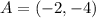 A = (-2, -4)