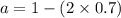 a=1-(2 \times 0.7)