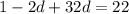 1-2d+32d=22