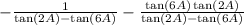 -  \frac{1}{  \tan(2A) -  \tan(6A)  } -   \frac{ \tan(6A)  \tan(2A) }{ \tan(2A) -  \tan(6A)  }