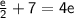 \sf{ \frac{e}{2}  + 7 = 4e}