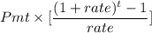 Pmt \times [\dfrac{(1+rate)^t-1}{rate}]