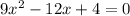 9x^2-12x+4=0