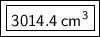 \boxed{ \boxed{ \bold{ \sf{3014.4 \:  {cm}^{3} }}}}