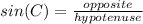 sin(C) = \frac{opposite}{hypotenuse}
