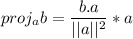 proj_ab = \dfrac{b.a}{||a||^2} * a