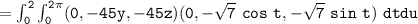 \mathtt{= \int ^{2}_0 \int ^{2 \pi}_{0} (0, -45y, -45 z) (0, - \sqrt{7} \ cos \ t, - \sqrt{7} \ sin \ t) \ dtdu}