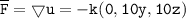 \mathtt{\overline F = \bigtriangledown u = -k(0,10y, 10z )}