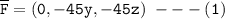 \mathtt{\overline F = (0,-45y, -45z ) \ --- (1)}