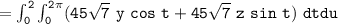 \mathtt{= \int ^{2}_0 \int ^{2 \pi}_{0} ( 45\sqrt{7} \ y\  cos \ t+ 45 \sqrt{7} \ z \  sin \ t) \ dtdu}