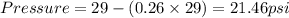 Pressure = 29- (0.26 \times 29) = 21.46psi