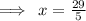 \implies \: x =  \frac{29}{5}