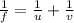 \frac{1}{f}  =  \frac{1}{u}  +   \frac{1}{v}