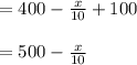 =400-\frac{x}{10}+100\\\\=500-\frac{x}{10}