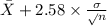 \bar X+2.58 \times {\frac{\sigma}{\sqrt{} n} }