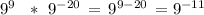 9^9\ \ *\,\,9^{-20}\,=\,9^{9-20}\,=9^{-11}