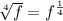 \sqrt[4]{f} = f^{\frac{1}{4}}