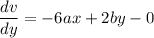 \dfrac{dv}{dy}=-6ax+2by-0