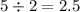 5\div2=2.5