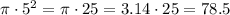 \pi\cdot5^2 = \pi \cdot25 = 3.14\cdot25=78.5