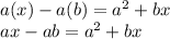 a(x)-a(b)=a^2+bx\\ax-ab=a^2+bx