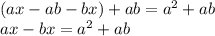 (ax-ab-bx)+ab=a^2+ab\\ax-bx=a^2+ab