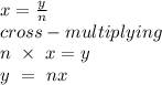 x = \frac{y}{n}\\cross-multiplying\\n\ \times\ x= y\\y\ =\ nx