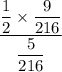 \dfrac{\dfrac{1}{2} \times \dfrac{9}{216}}{\dfrac{5}{216}}