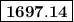 \sf{ \boxed{ \bold{1697.14}}}