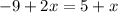 -9 + 2x = 5 + x