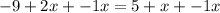 -9 + 2x + -1x = 5 + x + -1x