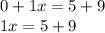 0 + 1x = 5 + 9\\1x = 5 + 9