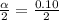 \frac{\alpha}{2}=\frac{0.10}{2}