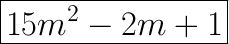 \huge\boxed{15m^2-2m+1}