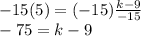 -15(5)=(-15)\frac{k-9}{-15}\\ -75=k-9