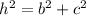 {h}^{2}  =  {b}^{2}  +  {c}^{2}