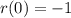 r(0) = -1